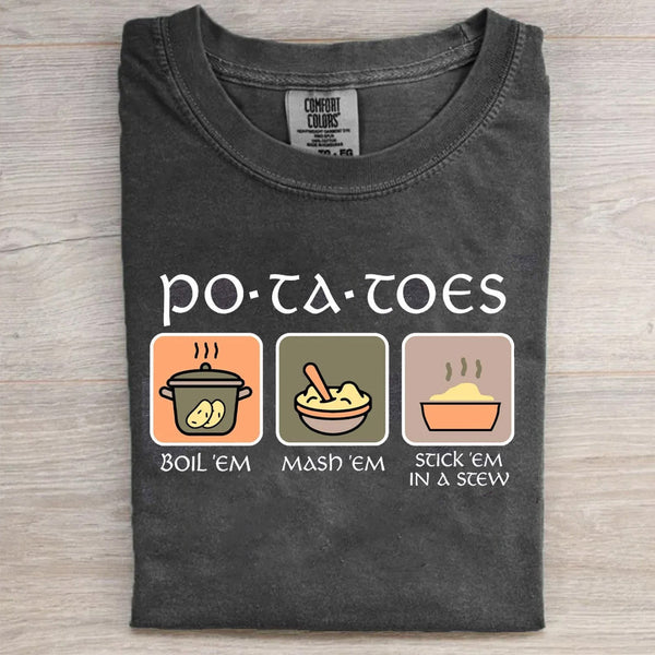 Potatoes Boil Em Mash Em Stick Em in a Stew T-shirt